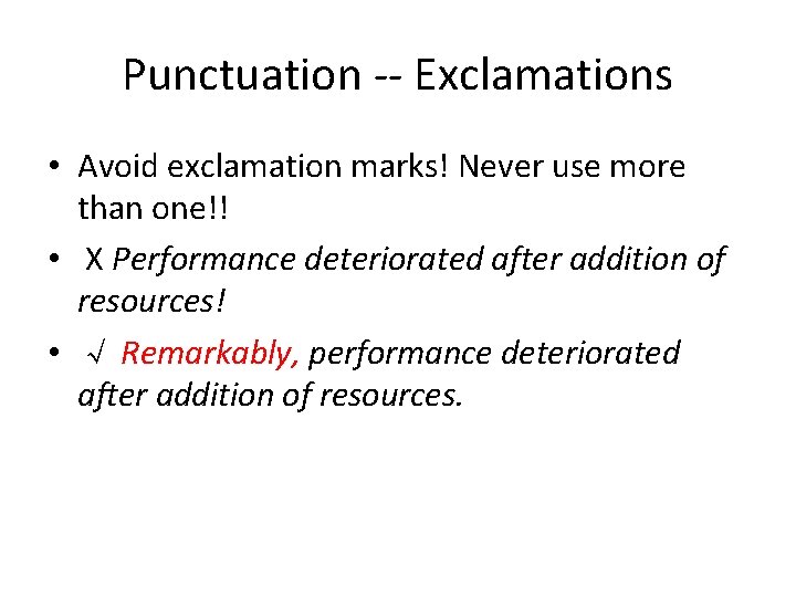 Punctuation -- Exclamations • Avoid exclamation marks! Never use more than one!! • X