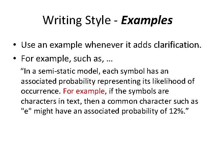 Writing Style - Examples • Use an example whenever it adds clarification • For