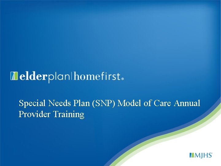 Special Needs Plan (SNP) Model of Care Annual Provider Training 