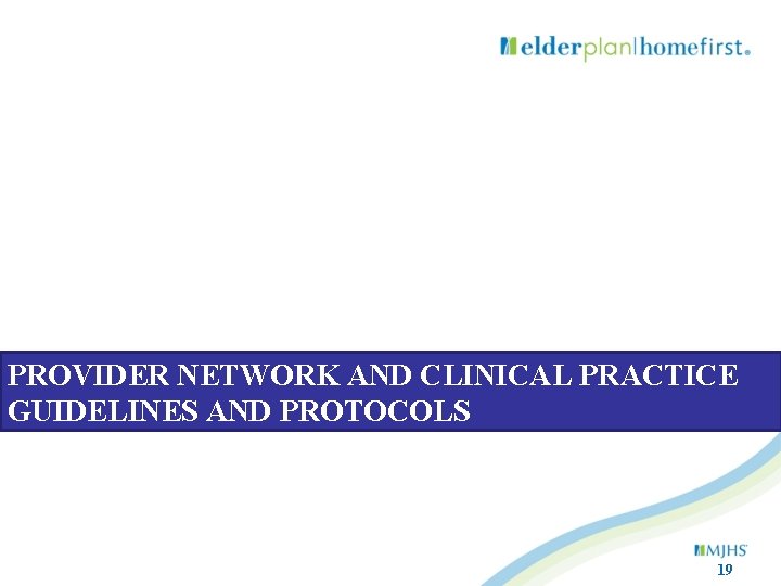 PROVIDER NETWORK AND CLINICAL PRACTICE GUIDELINES AND PROTOCOLS 19 