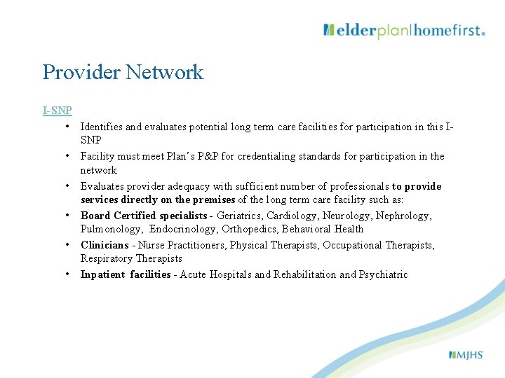 Provider Network I-SNP • Identifies and evaluates potential long term care facilities for participation