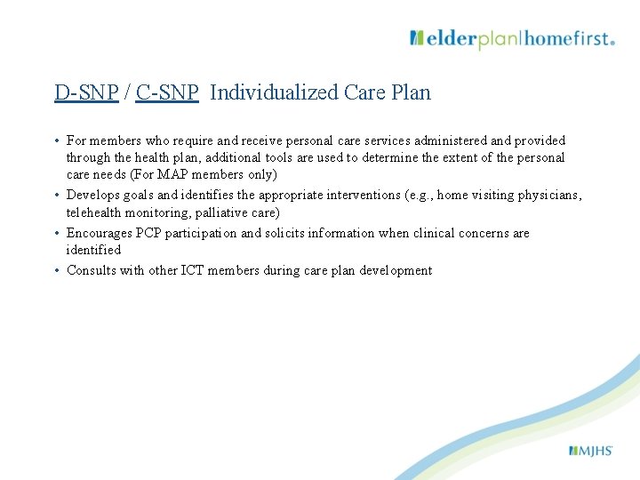 D-SNP / C-SNP Individualized Care Plan • For members who require and receive personal