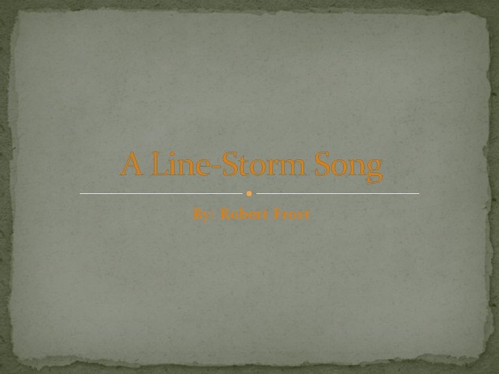 A Line-Storm Song By: Robert Frost 
