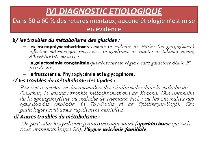 IV) DIAGNOSTIC ETIOLOGIQUE Dans 50 à 60 % des retards mentaux, aucune étiologie n’est