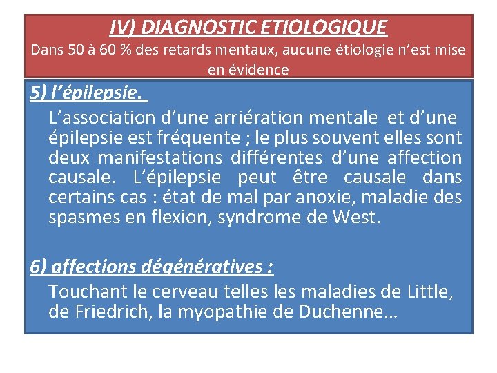 IV) DIAGNOSTIC ETIOLOGIQUE Dans 50 à 60 % des retards mentaux, aucune étiologie n’est