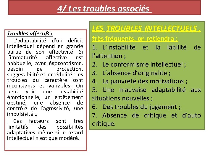 4/ Les troubles associés Troubles affectifs : L’adaptabilité d’un déficit intellectuel dépend en grande