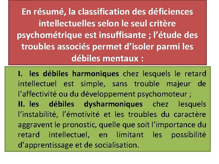 En résumé, la classification des déficiences intellectuelles selon le seul critère psychométrique est insuffisante