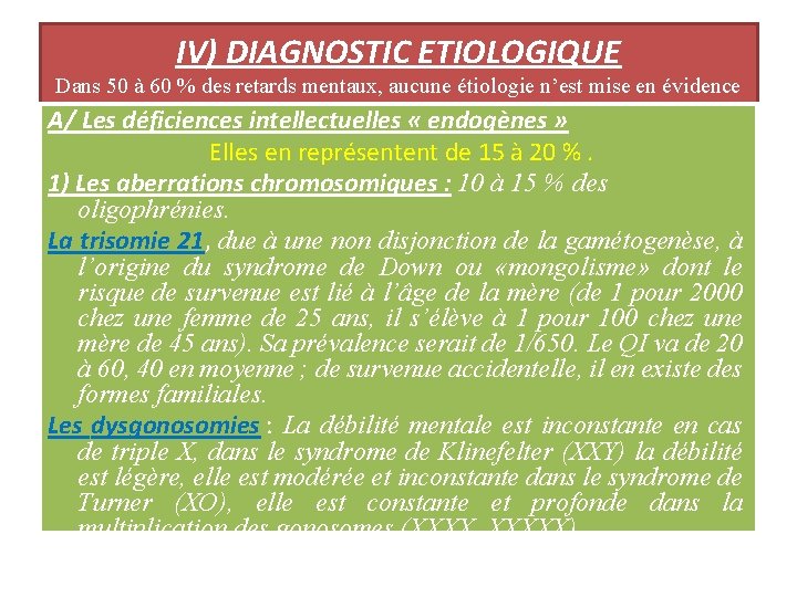 IV) DIAGNOSTIC ETIOLOGIQUE Dans 50 à 60 % des retards mentaux, aucune étiologie n’est