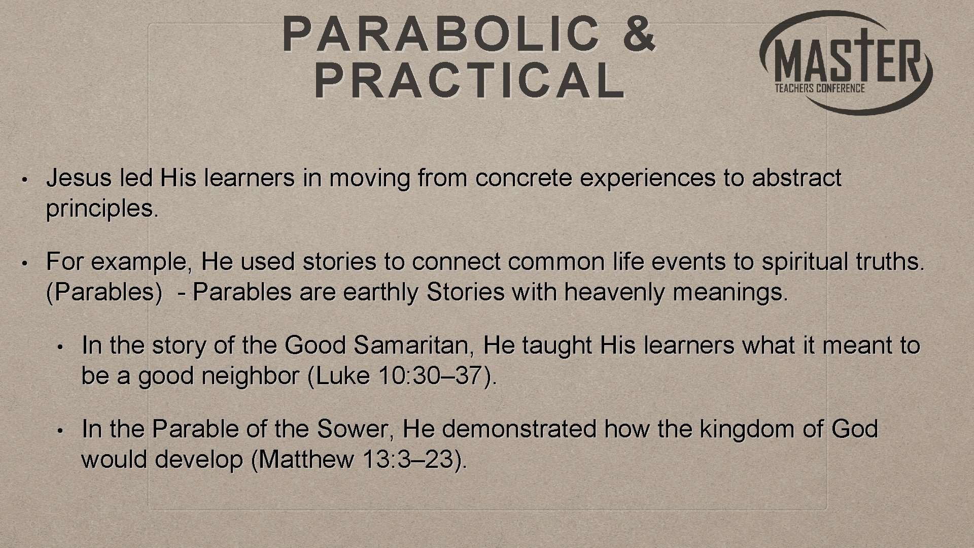 PARABOLIC & PRACTICAL • Jesus led His learners in moving from concrete experiences to