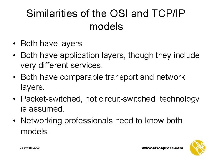 Similarities of the OSI and TCP/IP models • Both have layers. • Both have