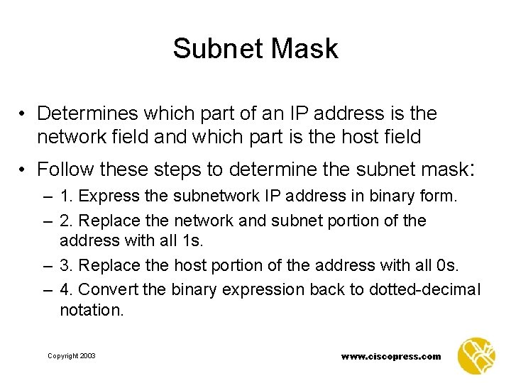 Subnet Mask • Determines which part of an IP address is the network field