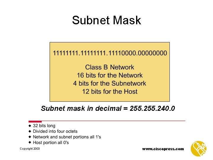 Subnet Mask Subnet mask in decimal = 255. 240. 0 Copyright 2003 www. ciscopress.