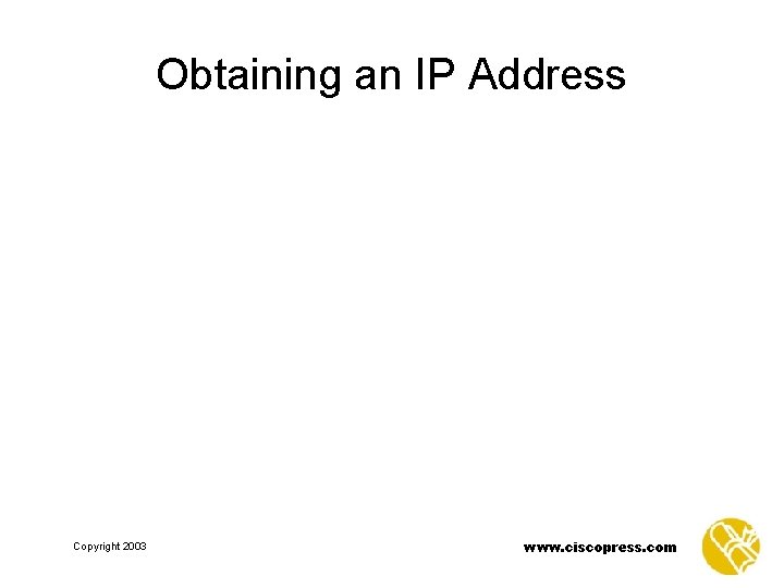 Obtaining an IP Address Copyright 2003 www. ciscopress. com 