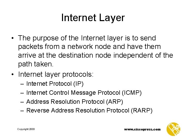 Internet Layer • The purpose of the Internet layer is to send packets from