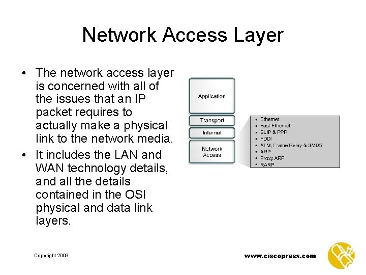 Network Access Layer • The network access layer is concerned with all of the