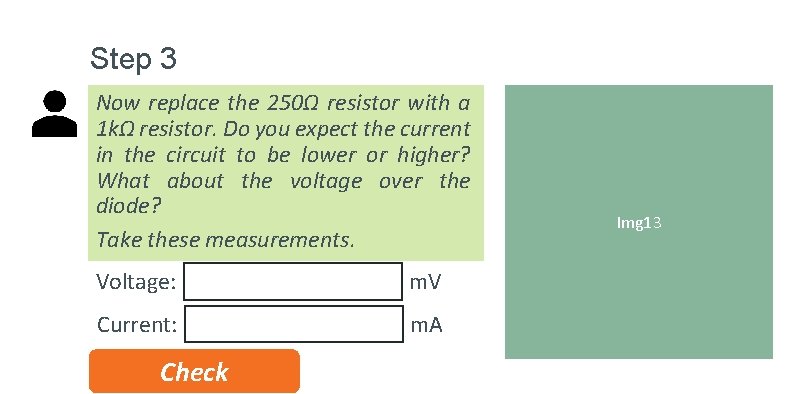 Step 3 Now replace the 250Ω resistor with a 1 kΩ resistor. Do you Step 3 Now replace the 250Ω resistor with a 1 kΩ resistor. Do you