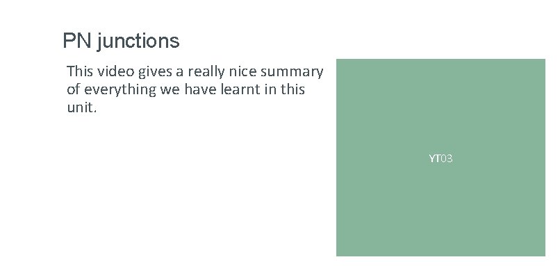 PN junctions This video gives a really nice summary of everything we have learnt PN junctions This video gives a really nice summary of everything we have learnt