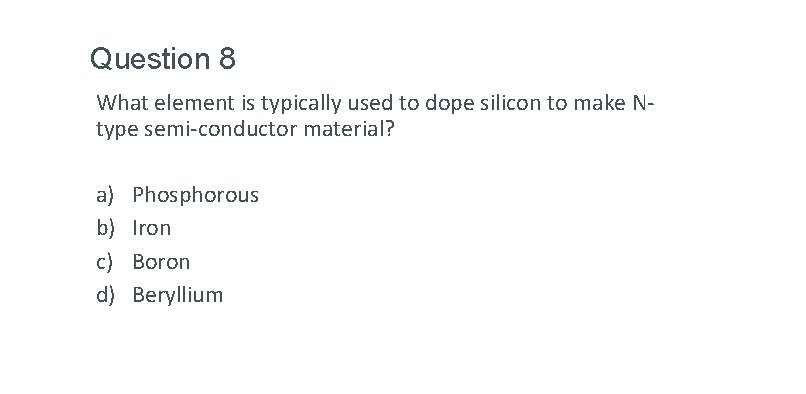Question 8 What element is typically used to dope silicon to make Ntype semi-conductor Question 8 What element is typically used to dope silicon to make Ntype semi-conductor