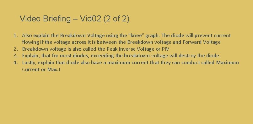 Video Briefing – Vid 02 (2 of 2) 1. Also explain the Breakdown Voltage Video Briefing – Vid 02 (2 of 2) 1. Also explain the Breakdown Voltage