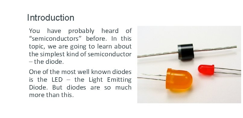 Introduction You have probably heard of “semiconductors” before. In this topic, we are going Introduction You have probably heard of “semiconductors” before. In this topic, we are going