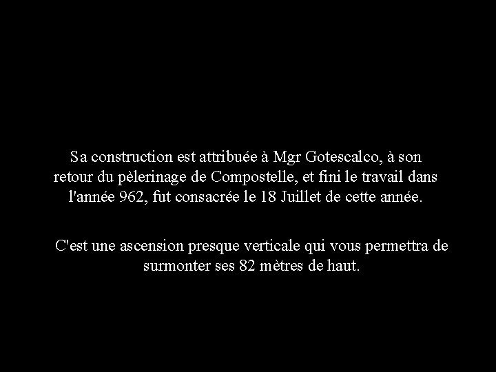 Sa construction est attribuée à Mgr Gotescalco, à son retour du pèlerinage de Compostelle,