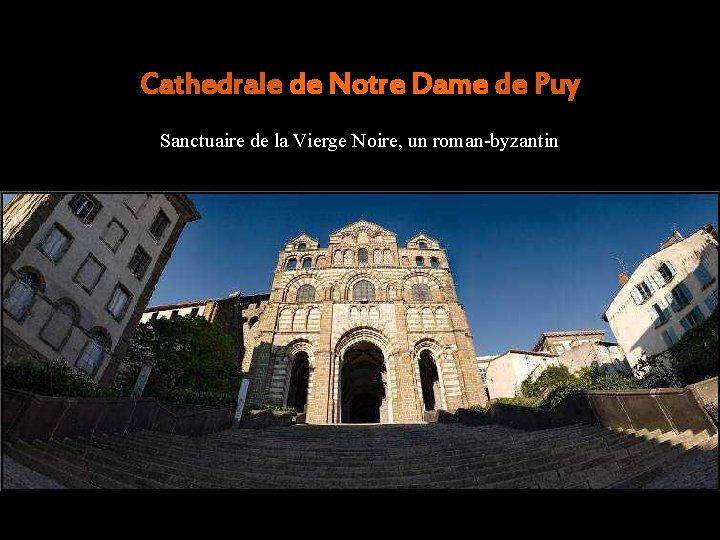 Cathedrale de Notre Dame de Puy Sanctuaire de la Vierge Noire, un roman-byzantin 