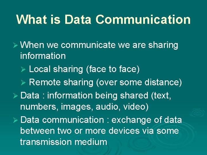 What is Data Communication Ø When we communicate we are sharing information Ø Local