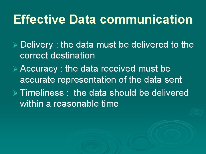 Effective Data communication Ø Delivery : the data must be delivered to the correct