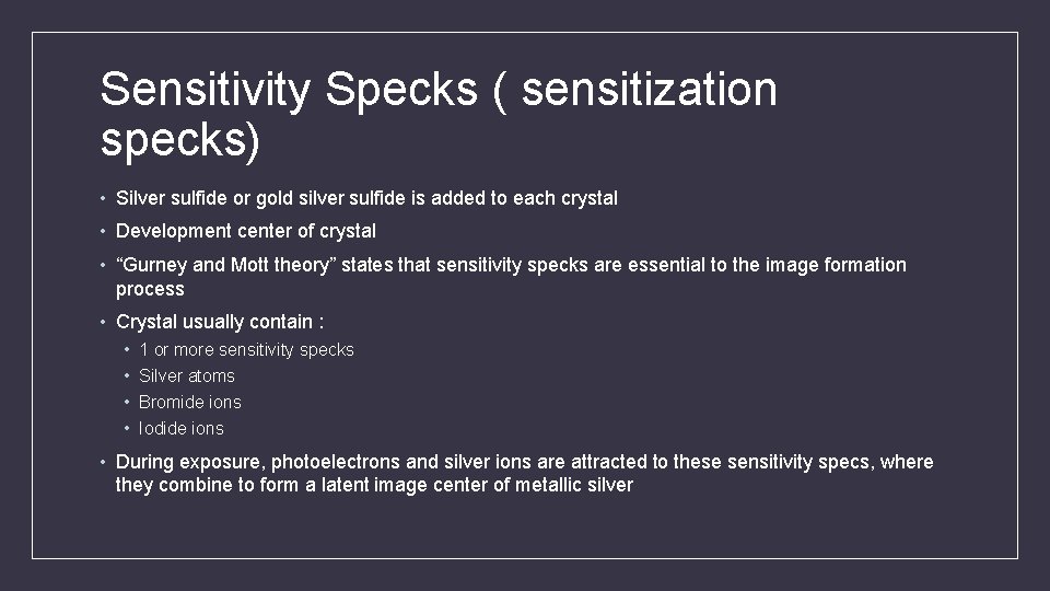 Sensitivity Specks ( sensitization specks) • Silver sulfide or gold silver sulfide is added