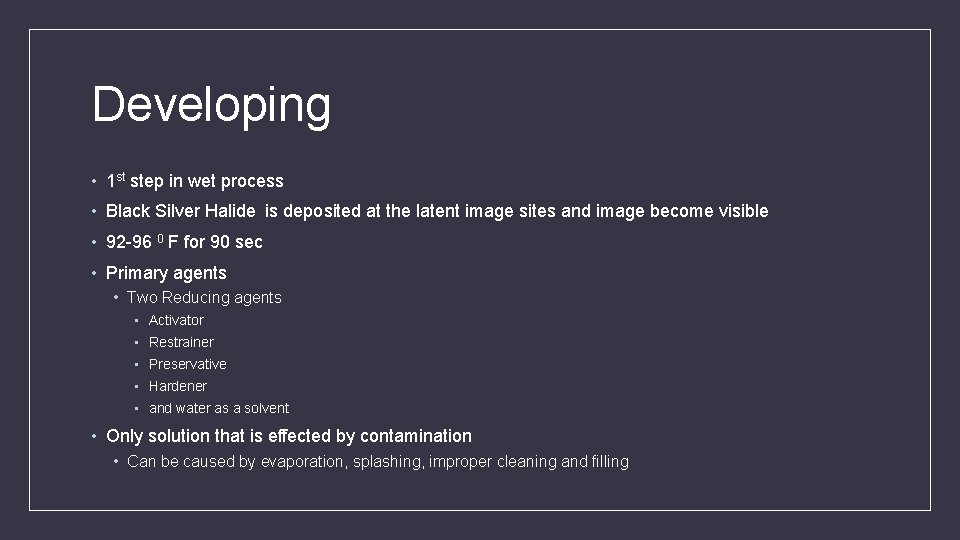 Developing • 1 st step in wet process • Black Silver Halide is deposited