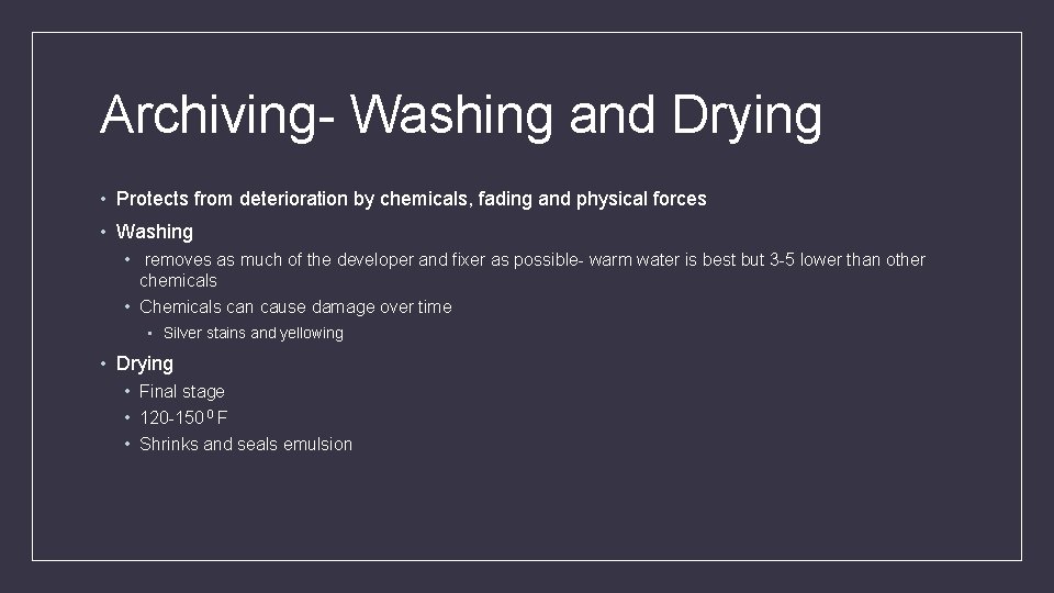 Archiving- Washing and Drying • Protects from deterioration by chemicals, fading and physical forces