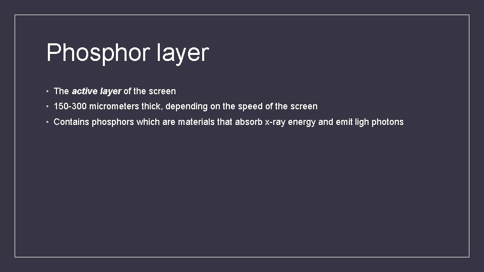 Phosphor layer • The active layer of the screen • 150 -300 micrometers thick,