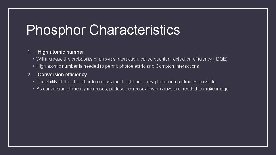Phosphor Characteristics 1. High atomic number • Will increase the probability of an x-ray