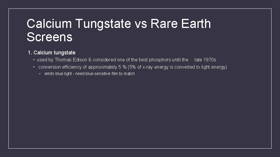 Calcium Tungstate vs Rare Earth Screens 1. Calcium tungstate • used by Thomas Edison