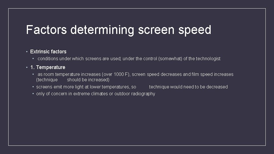 Factors determining screen speed • Extrinsic factors • conditions under which screens are used;