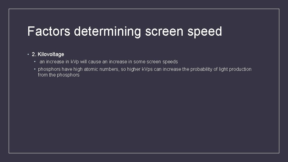 Factors determining screen speed • 2. Kilovoltage • an increase in k. Vp will