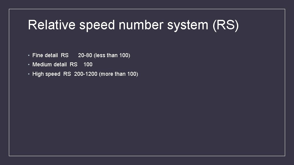 Relative speed number system (RS) • Fine detail RS • Medium detail RS 20