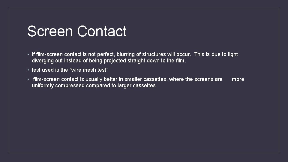 Screen Contact • If film-screen contact is not perfect, blurring of structures will occur.