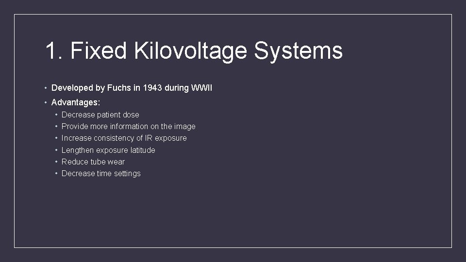 1. Fixed Kilovoltage Systems • Developed by Fuchs in 1943 during WWII • Advantages: