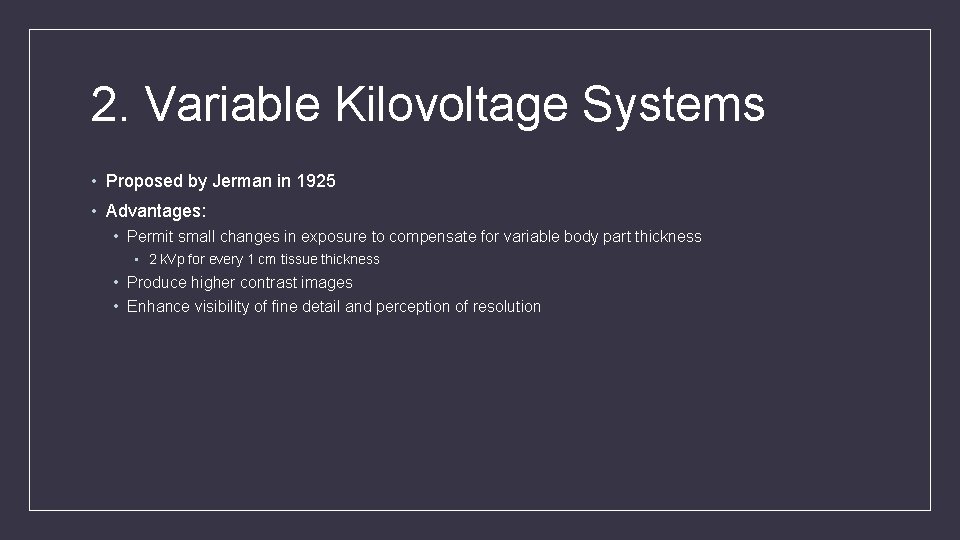 2. Variable Kilovoltage Systems • Proposed by Jerman in 1925 • Advantages: • Permit