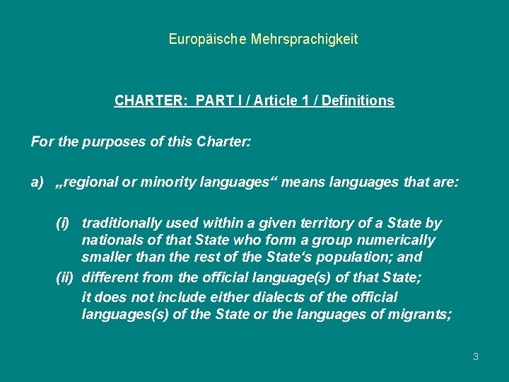 Europäische Mehrsprachigkeit CHARTER: PART I / Article 1 / Definitions For the purposes of