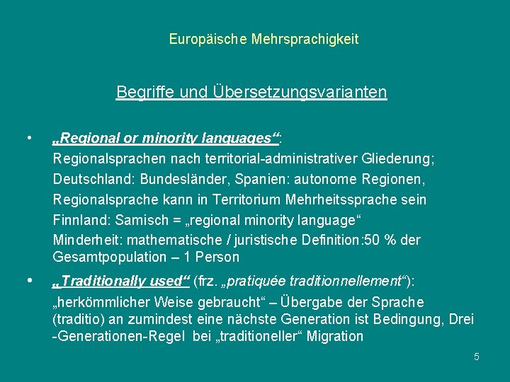 Europäische Mehrsprachigkeit Begriffe und Übersetzungsvarianten • „Regional or minority languages“: Regionalsprachen nach territorial-administrativer Gliederung;