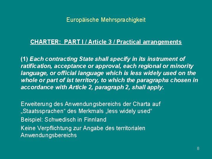 Europäische Mehrsprachigkeit CHARTER: PART I / Article 3 / Practical arrangements (1) Each contracting