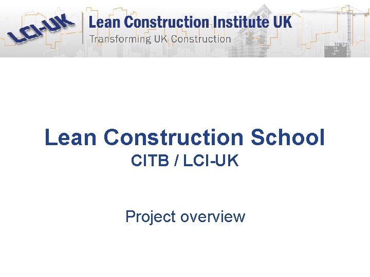 Lean Construction School CITB / LCI-UK Project overview 