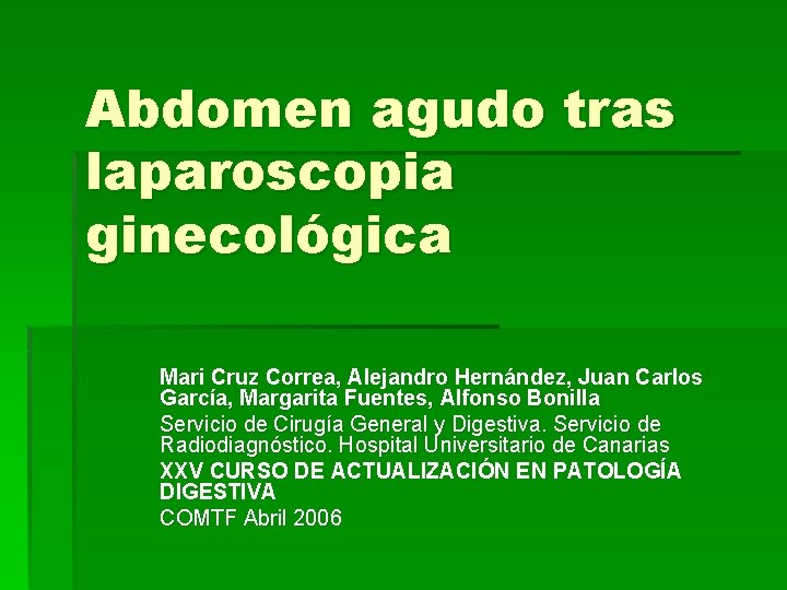 Abdomen agudo tras laparoscopia ginecológica Mari Cruz Correa, Alejandro Hernández, Juan Carlos García, Margarita