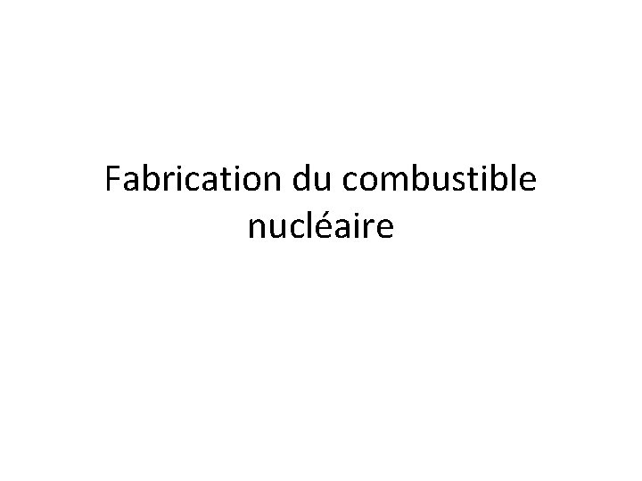 Fabrication du combustible nucléaire 