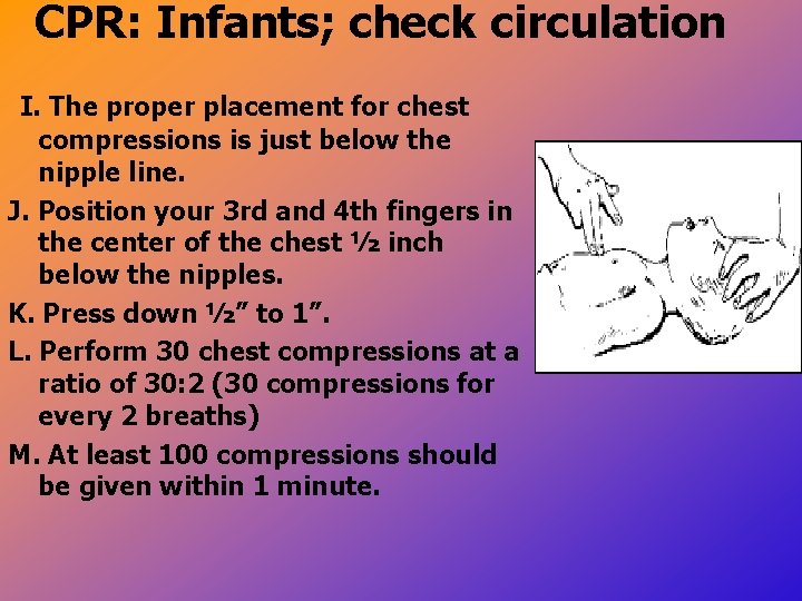 CPR: Infants; check circulation I. The proper placement for chest compressions is just below