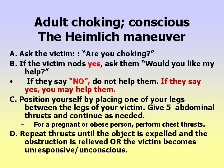 Adult choking; conscious The Heimlich maneuver A. Ask the victim: : “Are you choking?