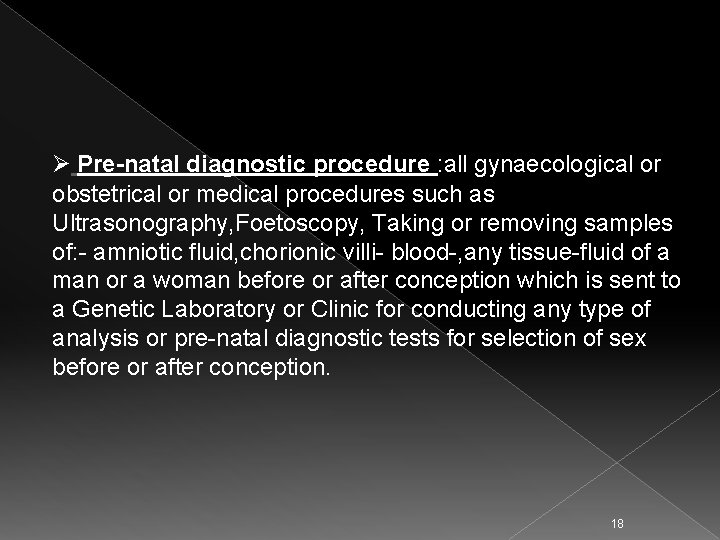 Ø Pre-natal diagnostic procedure : all gynaecological or obstetrical or medical procedures such as