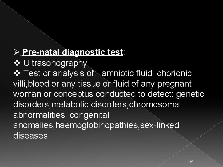 Ø Pre-natal diagnostic test: v Ultrasonography v Test or analysis of: - amniotic fluid,